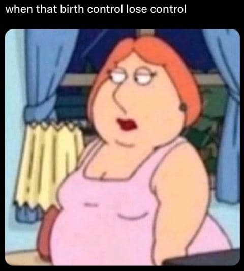 When that birth control lose control