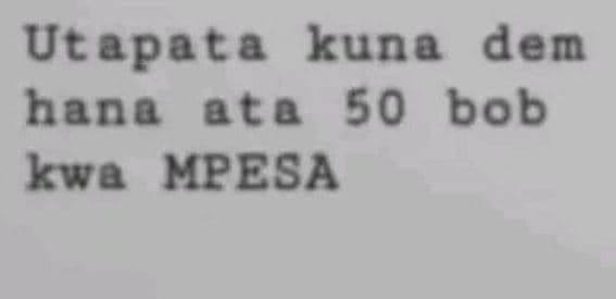 Utapata kuna dem hana a60 50 bob kwe mpesa