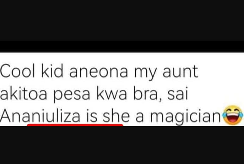 Cool kid aneona my aunt akitoa pesa kwa bra, sai ananiuliza is she a magician