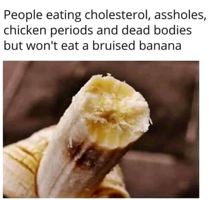 People eating cholesterol assholes, chicken periods and dead bodies but won't ea