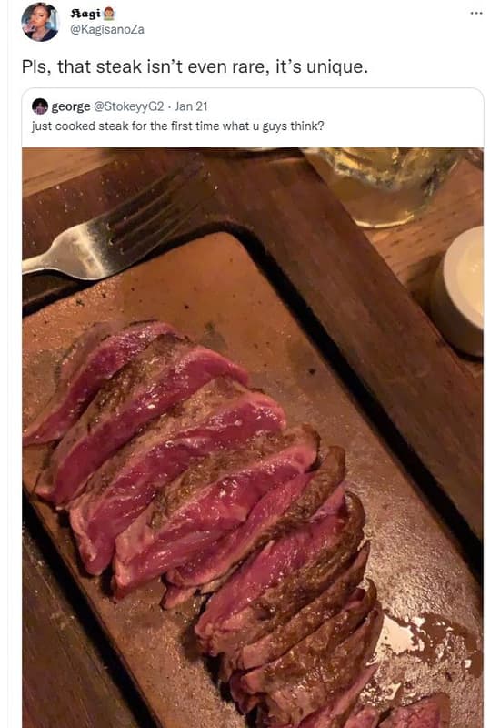 Sagi kagisanoza pls, that steak isn't even rare it's unique. george stokeyyg2 ja