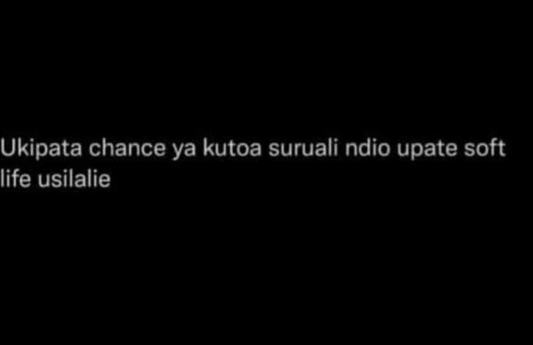 Ukipata chance ya kutoa suruali ndio upate soft life usilalie