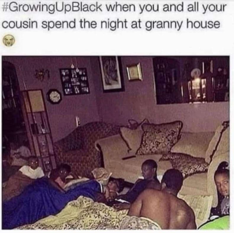 Growingupblack when you and all your cousin spend the night at granny house