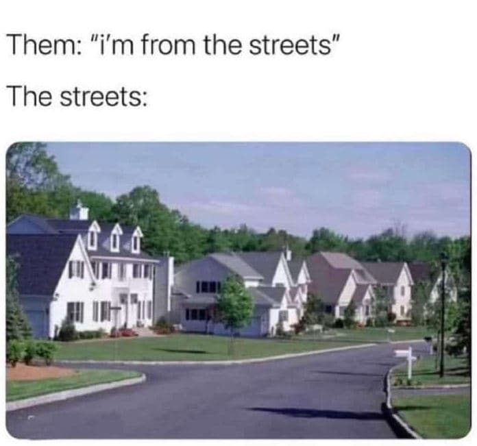 Them i'm from the streets the streets