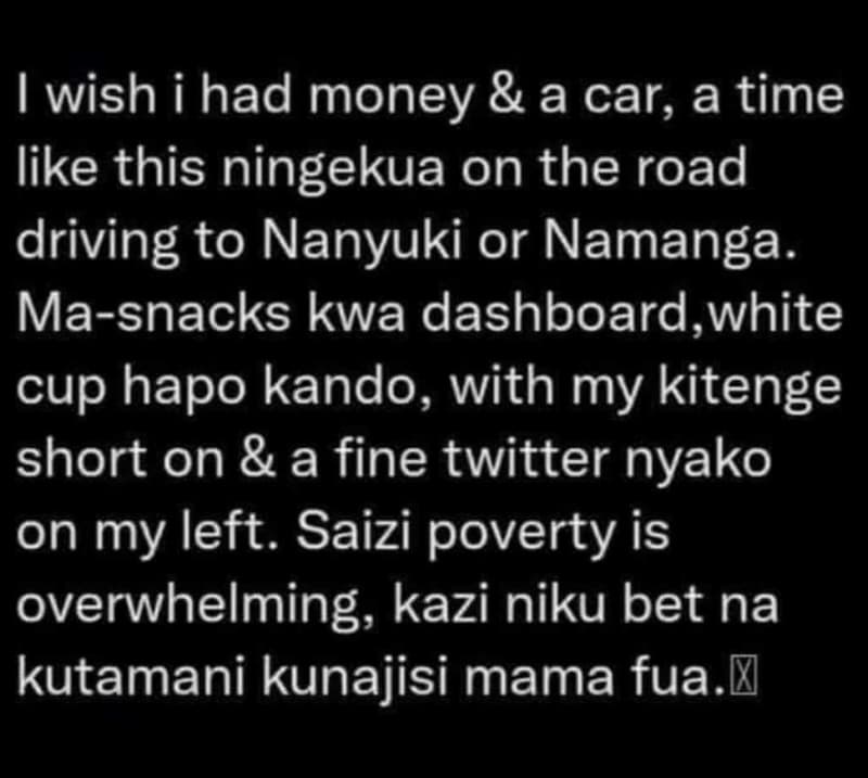 Iwish i had money a car a time like this ningekua on the road driving to nanyuki