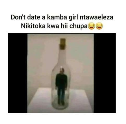 Don't date a kamba girl ntawaeleza nikitoka kwa hii chupa