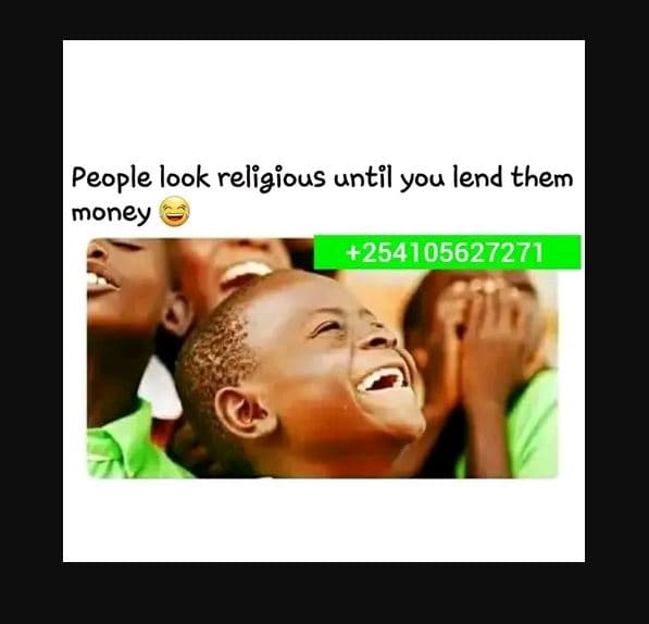 People look reliaious until you lend them money