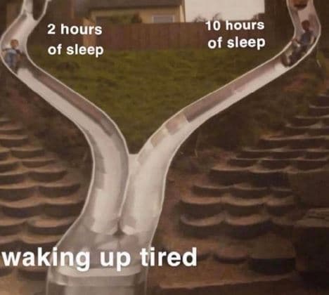 2 hours of sleep 10 hours of sleep waking up tired