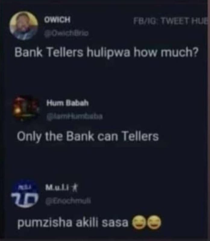 Owich ? otycui bank tellers hulipwa how much? hum baban 1 only the bank can tell