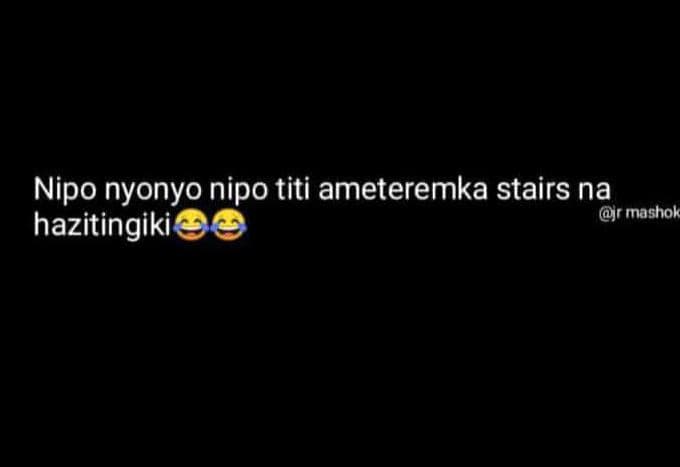 Nipo nyonyo nipo titi ameteremka stairs na hazitingiki r mashok