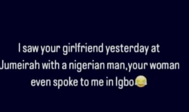 Isaw your 'girlfriend yesterday at jumeirah with a nigerian man your woman even