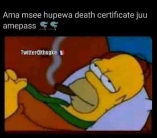 Ama msee hupewa death certificate juu amepass iwittercthuoke