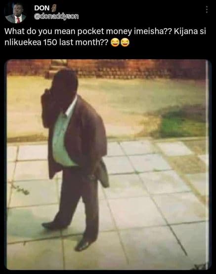 Don donaddyson what do you mean pocket money imeisha?? kijana si nlikuekea 150 l