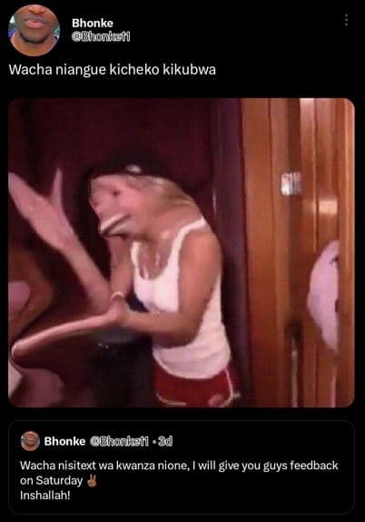 Bhonke bhonkah wacha niangue kicheko kikubwa bhonke ghonkell wacha nisitext wa k