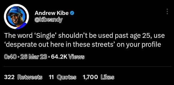 Andrew kibe kibeandy the word 'single' shouldn't be used past age 25, use 'despe