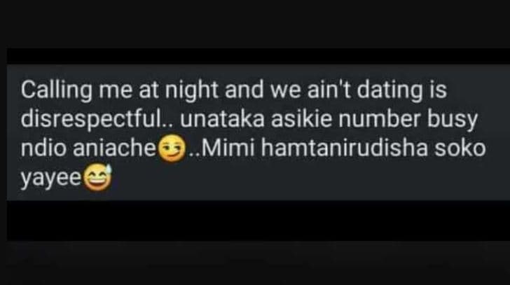 Calling me at night and we ain't dating is disrespectful. unataka asikie number