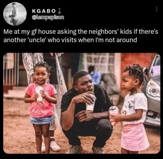 Kgabo lempapison me at my gf house asking the neighbors' kids if there's another
