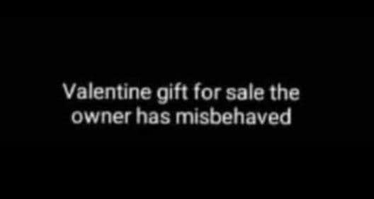 Valentine gift_ or sale the owner has misbehaved