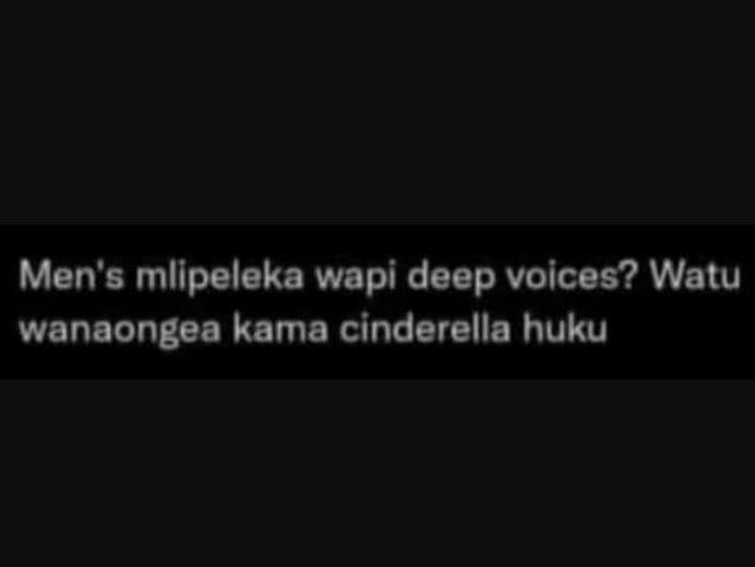 Men's mlipeleka wapi deep voices? walu wanaongea kama cinderella huku