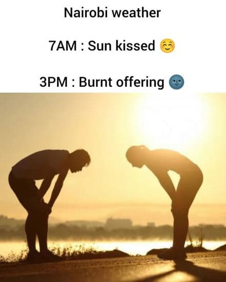 Nairobi weather 7am sun kissed 3pm burnt offering