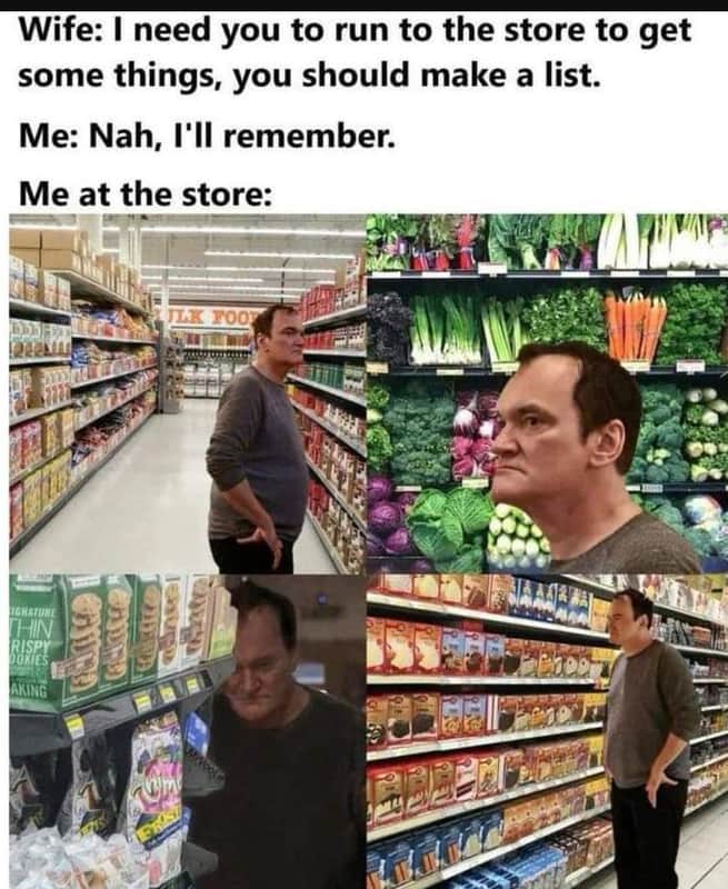 Wife need you to run to the store to get some things, you should make a list. me