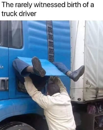 The rarely witnessed birth of a truck driver