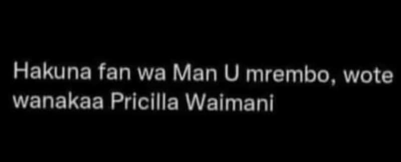 Hakuna fan wa man u mrembo, wote wanakaa pricilla waimani