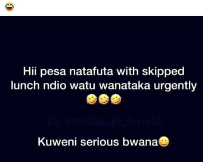 Hii pesa natafuta with skipped iunch ndio watu wanataka urgently 1 kuweni seriou