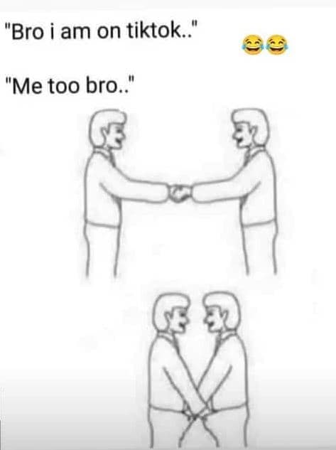 Bro i am on tiktok.. 86 me too bro.