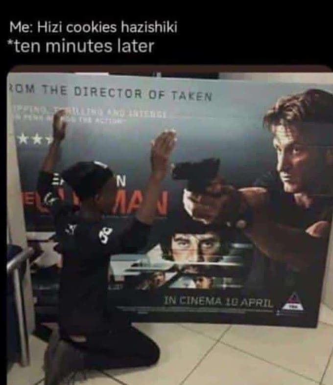 Me hizi cookies hazishiki ten minutes later om the director of taken n aa 8 inci