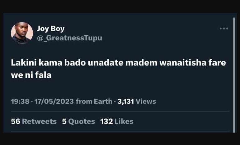 Joy boy greatnesstupu lakini kama bado unadate madem wanaitisha fare we ni fala