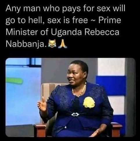 Any man who pays for sex will g0 to hell, sex is free prime minister of uganda r