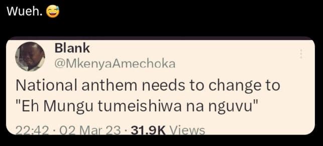 Wueh blank mkenyaamechoka national anthem needs to change to eh mungu tumeishiwa