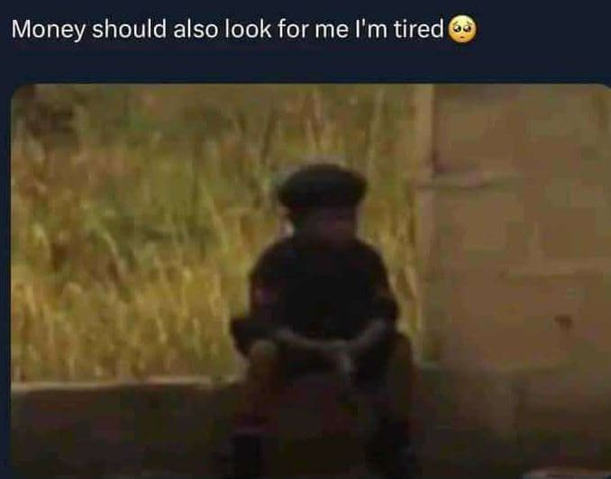 Money should also look for me l'm tired