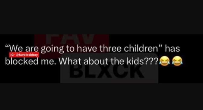 1 we are going to have three children has g tavblyckboy blocked me what about th