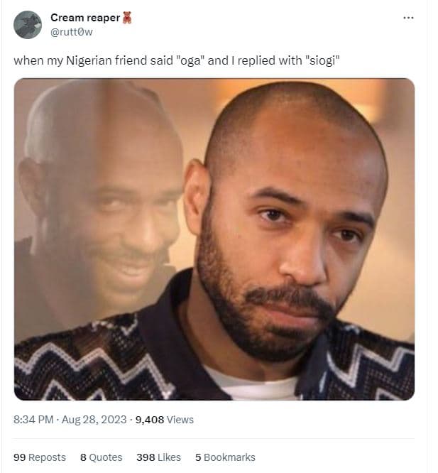 Cream reaper ruttow when my nigerian friend said oga and 1 replied with siogi 8.