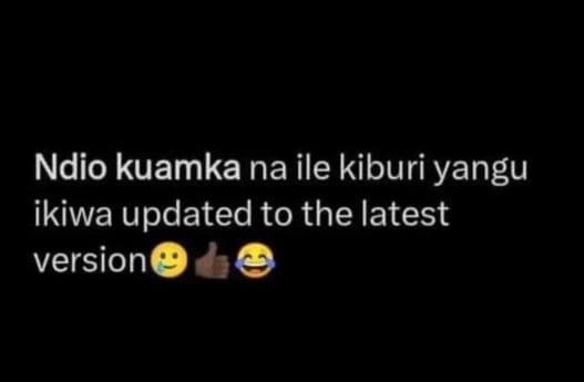Ndio kuamka na ile kiburi yangu ikiwa updated to the latest version
