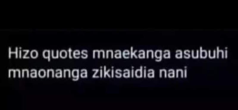 Hizo quotes mnaekanga asubuhi mnaonanga zikisaidia nani