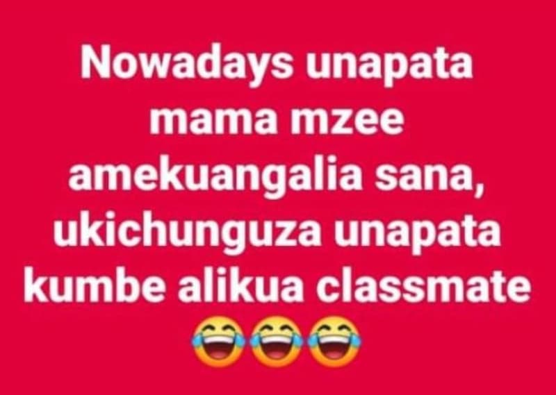 Nowadays unapata mama mzee amekuangalia sana, ukichunguza unapata kumbe alikua c