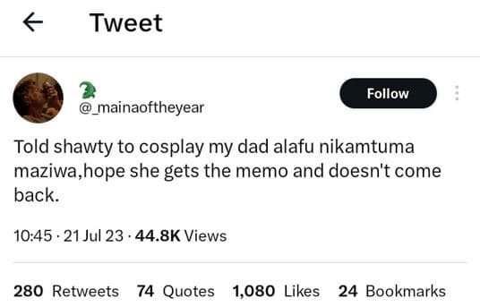 Tweet follow _mainaoftheyear told shawty to cosplay my dad alafu nikamtuma maziw
