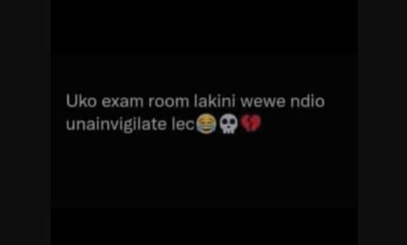 Uko exam room lakini wewe ndio unainvigilate lec