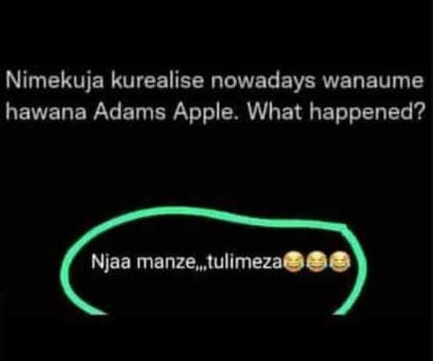 Nimekuja kurealise nowadays wanaume hawana adams apple. what happened? njaa manz