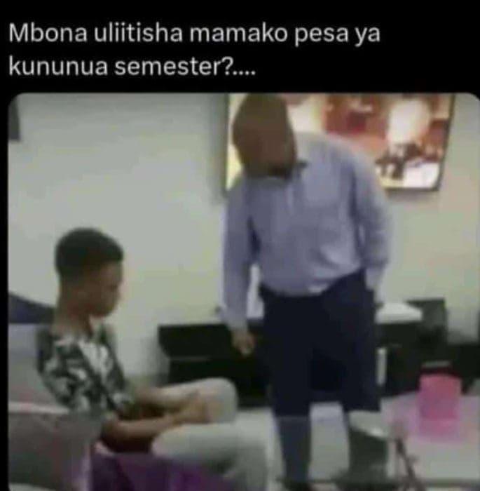 Mbona uliitisha mamako pesa ya kununua semester?.