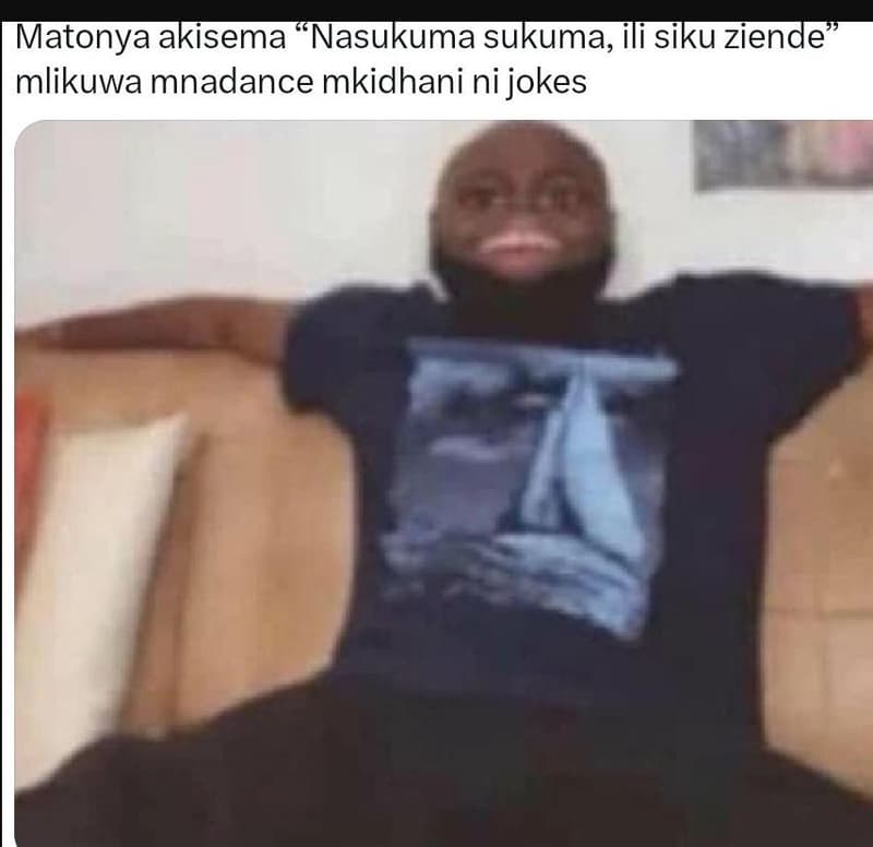 Matonya akisema nasukuma sukuma, ili siku ziende mlikuwa mnadance mkidhani ni jo