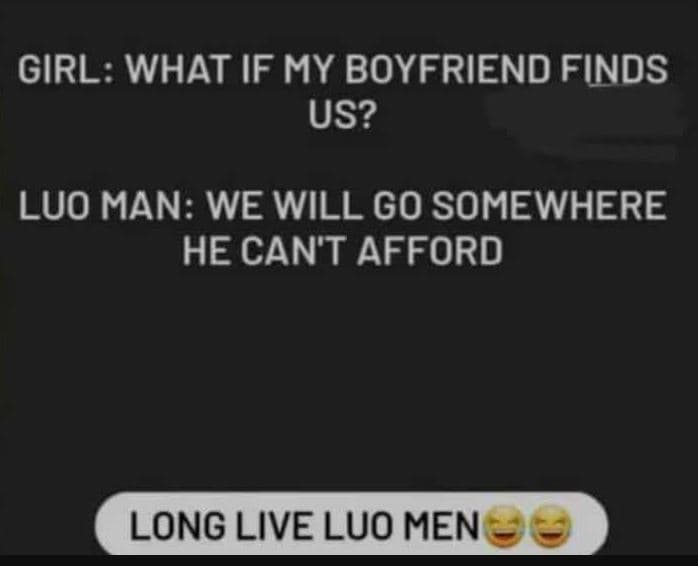 Girl what if my boyfriend finds us? luo man we will go somewhere he cant afford