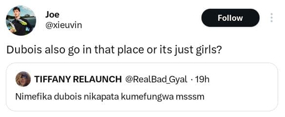 Joe xieuvin follow dubois also go in that place or its just girls? tiffany relau