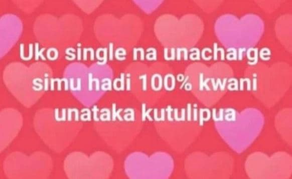Uko single na unacharge simu hadi 100 kwani unataka kutulipua