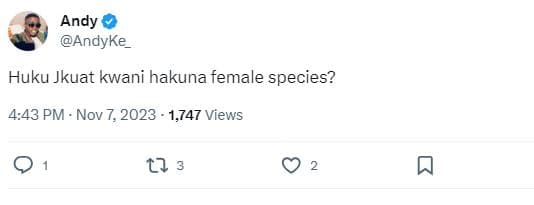 Andy andyke huku jkuat kwani hakuna female species? 4.43 pm nov 7, . 1,747 views