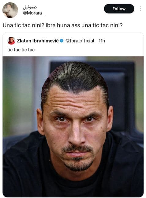 Ogac morara follow una tic tac nini? ibra huna ass una tic tac nini? zlatan ibra
