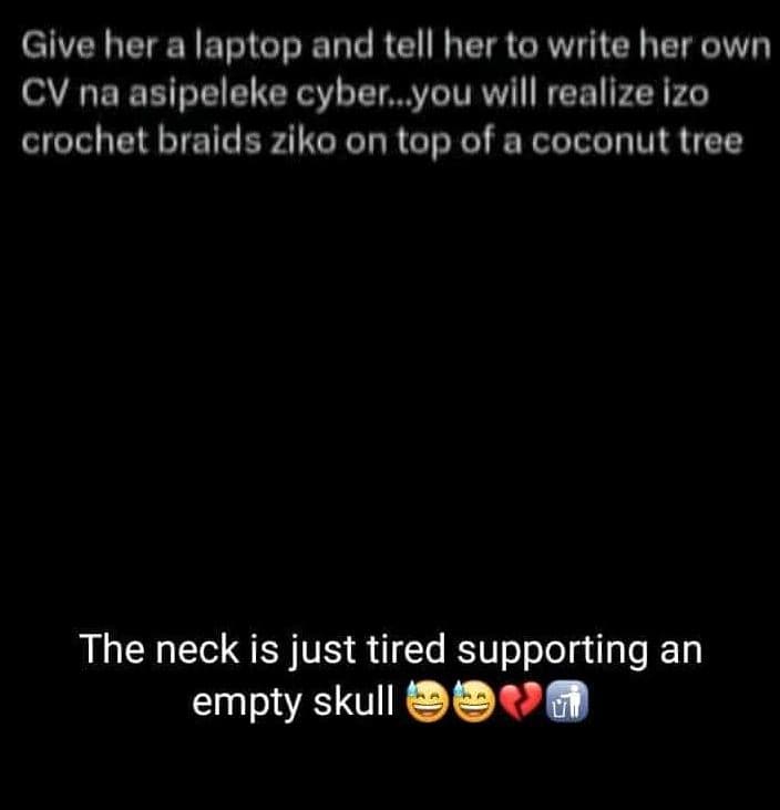 Give her a laptop and tell her to write her own cv na asipeleke cyber_you will r